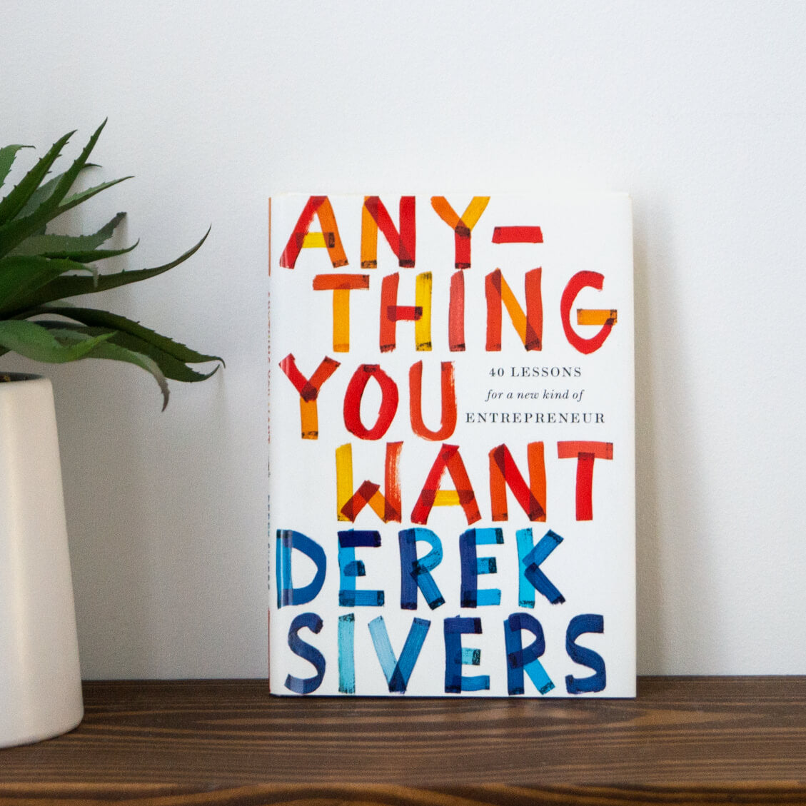 Anything You Want: 40 Lessons for a New Kind of Entrepreneur — Derek Sivers