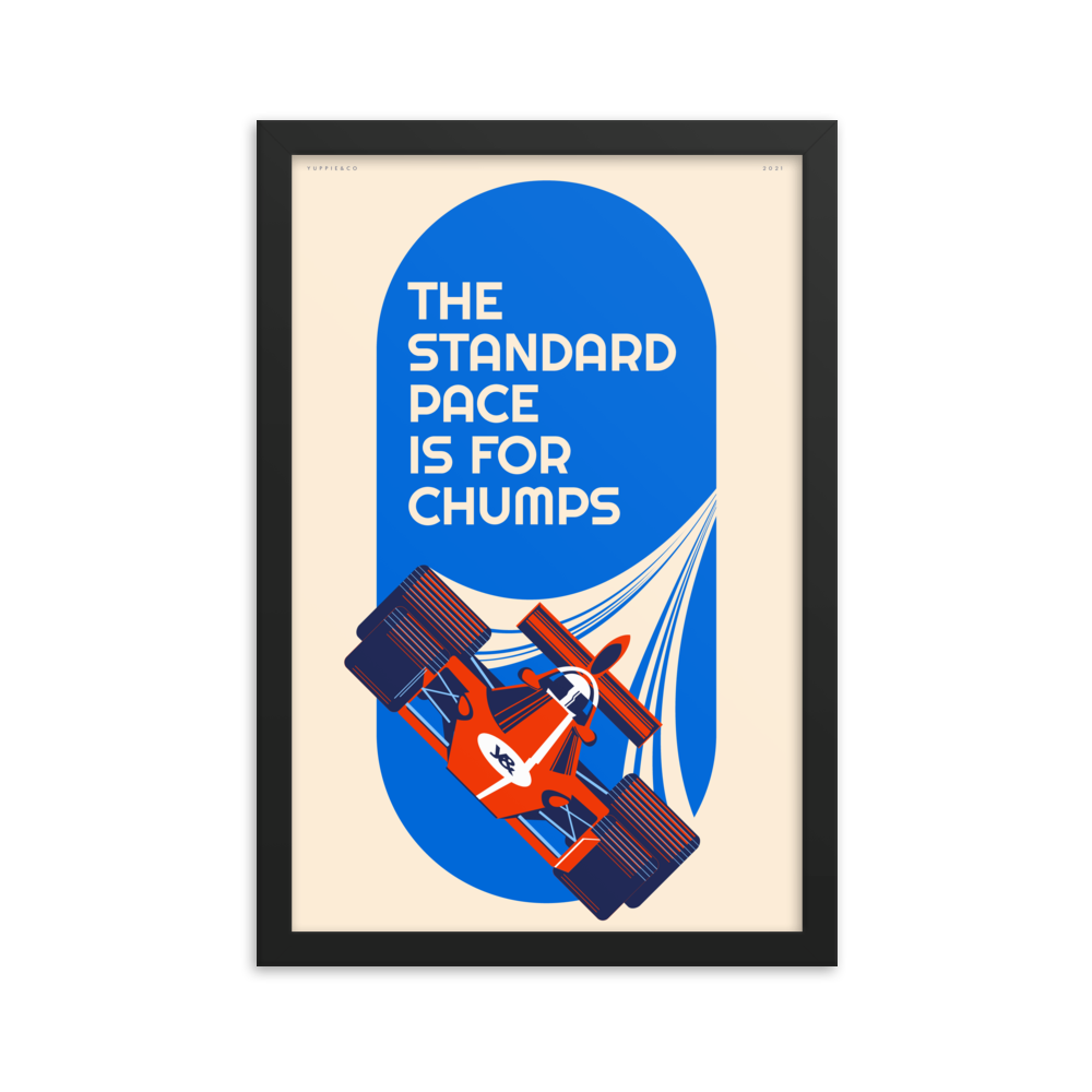 The Standard Pace is for Chumps — Large Format Framed Poster Print