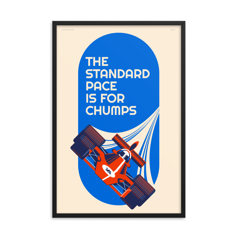 The Standard Pace is for Chumps — Large Format Framed Poster Print