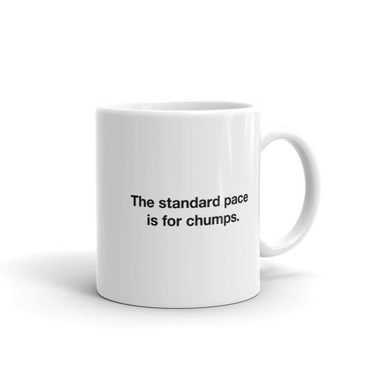 The Standard Pace is for Chumps — Coffee Mug