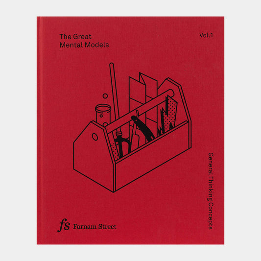 The Great Mental Models: General Thinking Concepts [Volume 1] — Farnam Street