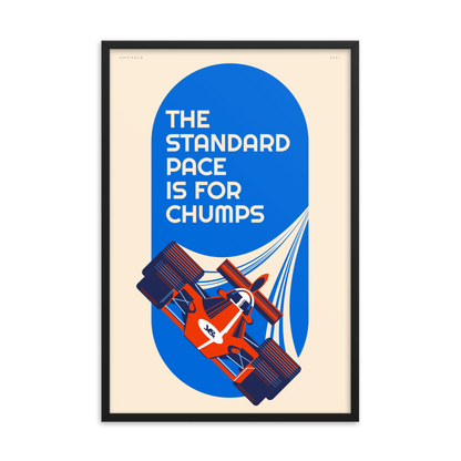 The Standard Pace is for Chumps — Large Format Framed Poster Print