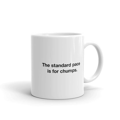The Standard Pace is for Chumps — Coffee Mug